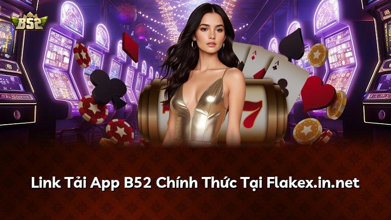 Link Tải App B52 Chính Thức Tại Flakex.in.net