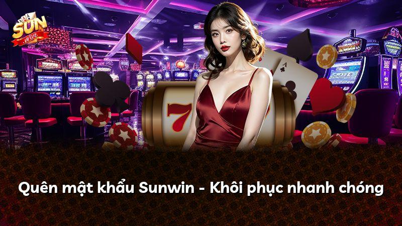 Quên mật khẩu Sunwin - Khôi phục nhanh chóng