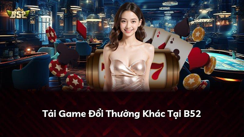 Tải Game Đổi Thưởng Khác Tại B52