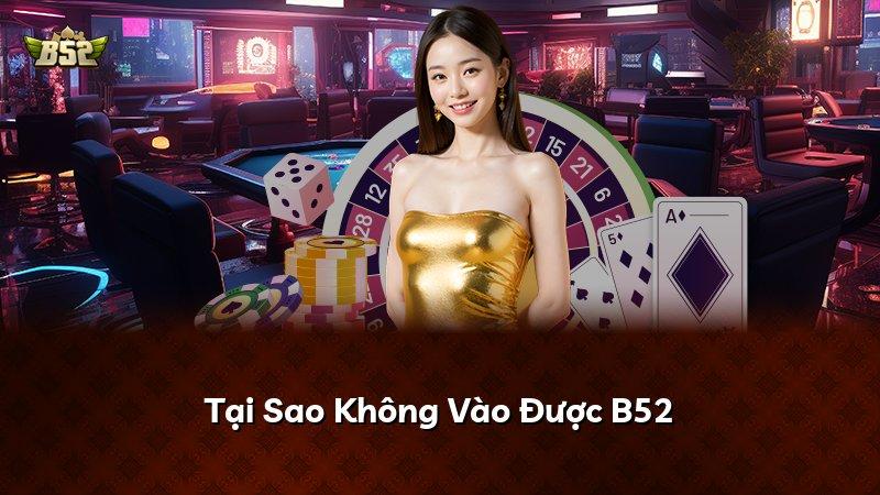 Tại Sao Không Vào Được B52