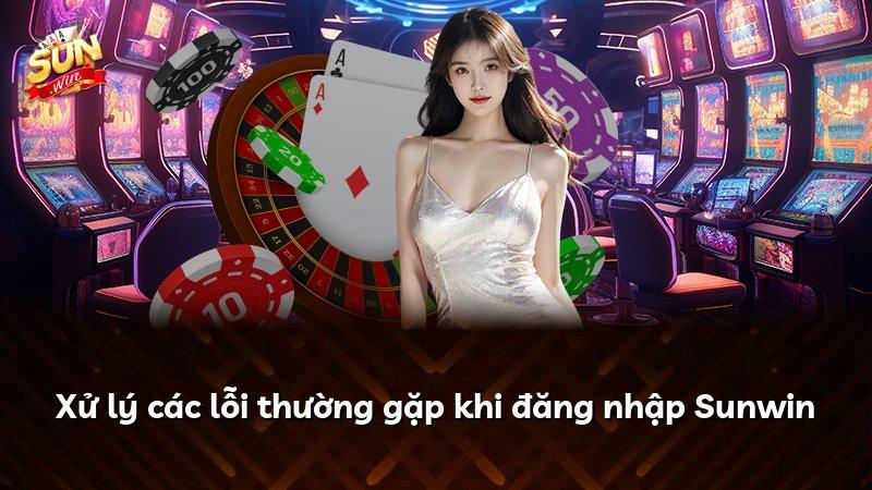 Xử lý các lỗi thường gặp khi đăng nhập Sunwin