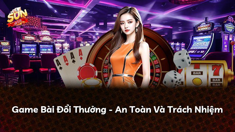 Game Bài Đổi Thưởng - An Toàn Và Trách Nhiệm