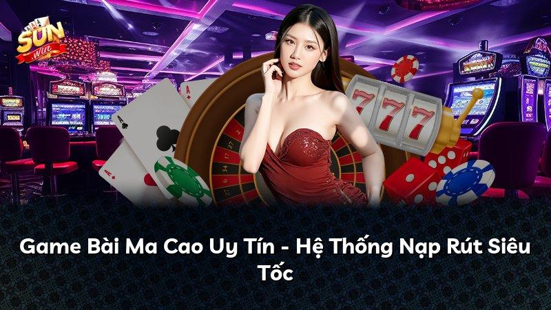 Game Bài Ma Cao Uy Tín - Hệ Thống Nạp Rút Siêu Tốc