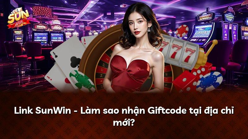 Link SunWin - Làm sao nhận Giftcode tại địa chỉ mới?