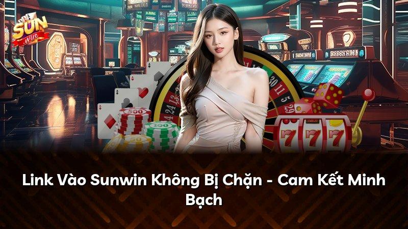 Link Vào Sunwin Không Bị Chặn - Cam Kết Minh Bạch
