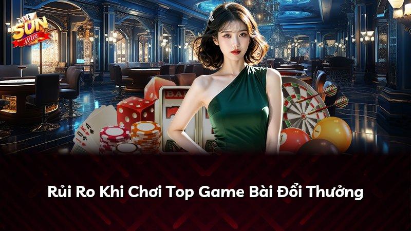 Rủi Ro Khi Chơi Top Game Bài Đổi Thưởng