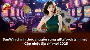 Read more about the article SunWin chính thức chuyển sang giftsforgirls.in.net – Cập nhật địa chỉ mới 2025