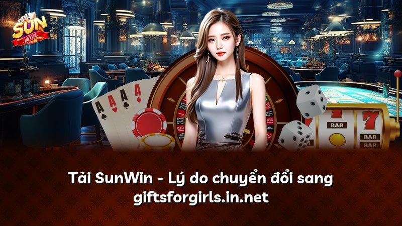 Tải SunWin - Lý do chuyển đổi sang giftsforgirls.in.net